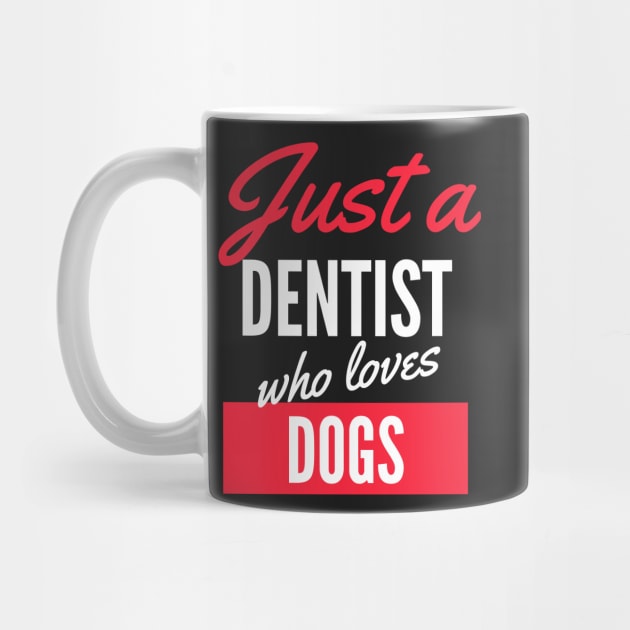 Just A Dentist Who Loves Dogs - Gift For Men, Women, Dogs Lover by Famgift